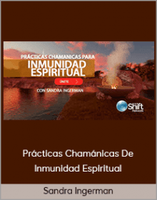 Sandra Ingerman - Prácticas Chamánicas De Inmunidad Espiritual