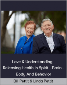 Bill Pettit & Linda Pettit - Love & Understanding - Releasing Health In Spirit - Brain - Body And Behavior