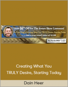 Dain Heer - Creating What You TRULY Desire, Starting Today