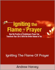 Andrew Harvey – Igniting The Flame Of Prayer