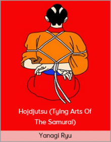 Yanagi Ryu – Hojdjutsu (Tying Arts Of The Samurai)