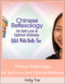 Holly Tse – Chinese Reflexology For Self-Love And Optimal Wellness