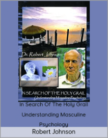 Robert Johnson – In Search Of The Holy Grail Understanding Masculine Psychology