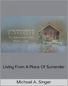 Michael A. Singer – Living From A Place Of Surrender