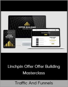 Traffic And Funnels - Linchpin Offer Offer Building Masterclass