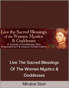 Mirabai Starr – Live The Sacred Blessings Of The Women Mystics & Goddesses