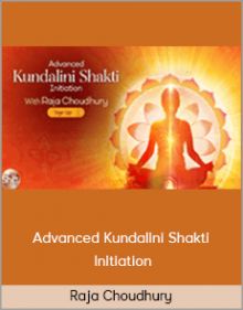 Raja Choudhury – Advanced Kundalini Shakti Initiation