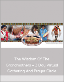 The Wisdom Of The Grandmothers – 3 Day Virtual Gathering And Prayer Circle