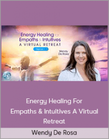 Wendy De Rosa - Energy Healing For Empaths & Intuitives A Virtual Retreat