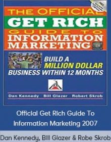 Dan Kennedy, Bill Glazer & Robe Skrob – Official Get Rich Guide To Information Marketing 2007