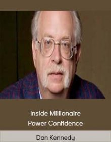 Dan Kennedy – Inside Millionaire – Power Confidence