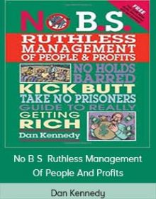 Dan Kennedy – No B S Ruthless Management Of People And Profits