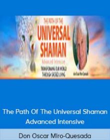 Don Oscar Miro-Quesada – The Path Of The Universal Shaman Advanced Intensive