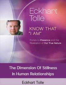 Eckhart Tolle - The Dimension Of Stillness In Human Relationships