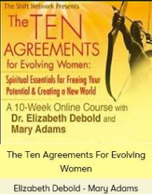 Elizabeth Debold - Mary Adams - The Ten Agreements For Evolving Women