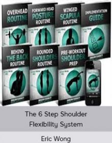 Eric Wong - The 6 Step Shoulder Flexibility System