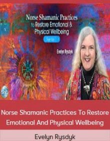 Evelyn Rysdyk – Norse Shamanic Practices To Restore Emotional And Physical Wellbeing