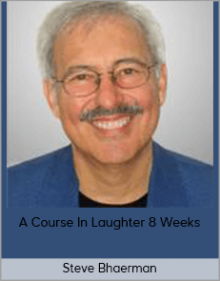 Steve Bhaerman – A Course In Laughter 8 Weeks