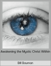 Bill Bauman – Awakening the Mystic Christ Within