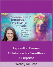 Wendy De Rosa – Expanding Powers Of Intuition For Sensitives & Empaths