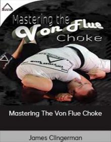 James Clingerman - Mastering The Von Flue Choke