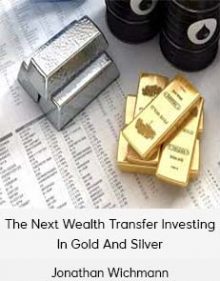 Jonathan Wichmann - The Next Wealth Transfer Investing In Gold And Silver