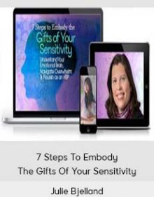 Julie Bjelland – 7 Steps To Embody The Gifts Of Your Sensitivity