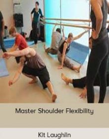 Kit Laughlin - Master Shoulder Flexibility