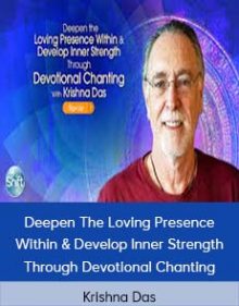 Krishna Das - Deepen The Loving Presence Within & Develop Inner Strength Through Devotional Chanting