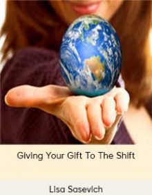 Lisa Sasevich - Giving Your Gift To The Shift