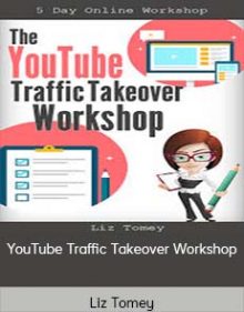 Liz Tomey – YouTube Traffic Takeover Workshop