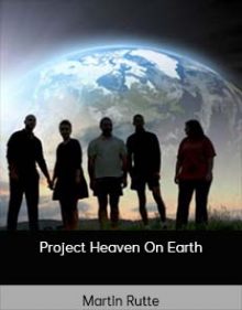 Martin Rutte – Project Heaven On Earth