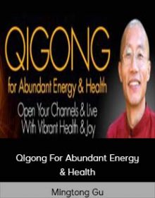 Mingtong Gu – Qigong For Abundant Energy & Health