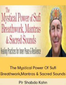 Pir Shabda Kahn – The Mystical Power Of Sufi Breathwork, Mantras & Sacred Sounds