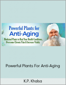 K.P. Khalsa – Powerful Plants For Anti-Aging