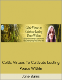 Jane Burns – Celtic Virtues To Cultivate Lasting Peace Within