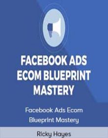 Ricky Hayes – Facebook Ads Ecom Blueprint Mastery