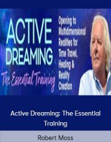 Robert Moss – Active Dreaming The Essential Training