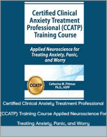 Certified Clinical Anxiety Treatment Professional (CCATP) Training Course Applied Neuroscience For Treating Anxiety, Panic, and Worry