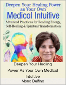 Mona Delfino – Deepen Your Healing Power As Your Own Medical Intuitive