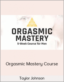 Taylor Johnson - Orgasmic Mastery Course