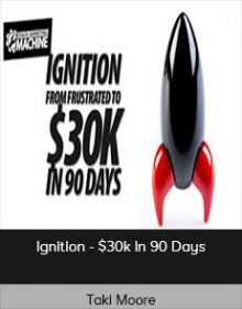 Taki Moore - Ignition - $30k In 90 Days