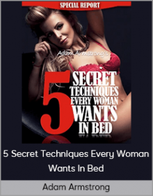 Adam Armstrong - 5 Secret Techniques Every Woman Wants In Bed