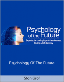 Stan Grof - Psychology Of The Future