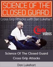 Dan Lukehart - Science Of The Closed Guard - Cross Grip Attacks