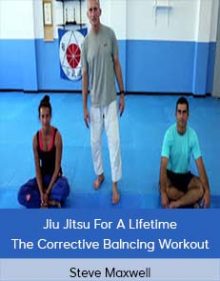 Steve Maxwell - Jiu Jitsu For A Lifetime - The Corrective Balncing Workout