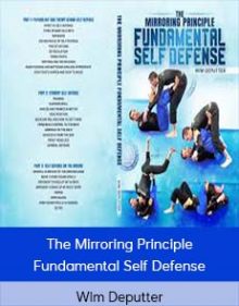 Wim Deputter - The Mirroring Principle Fundamental Self Defense