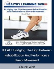 Chuck Wolf - IDEAFit Bridging The Gap Between Rehabilitation And Performance Linear Movement