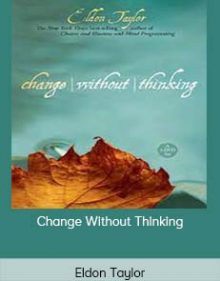 Eldon Taylor - Change Without Thinking