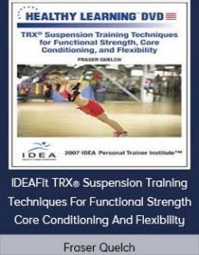 Fraser Quelch - IDEAFit TRX® Suspension Training Techniques For Functional Strength Core Conditioning And Flexibility